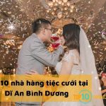 Top 10 nhà hàng tiệc cưới tại Dĩ An Bình Dương sang trọng, lãng mạn