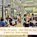 Top 10 Salon - Tiệm Làm Tóc Đẹp Ở Bến Cát Bình Dương Uy Tín