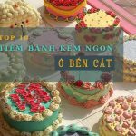 Bánh Kem Bến Cát | TOP 10 Tiệm Bánh Kem Ngon Ở Bến Cát