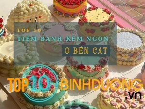 Bánh Kem Bến Cát | TOP 10 Tiệm Bánh Kem Ngon Ở Bến Cát